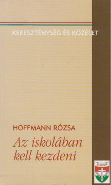 Hoffmann Rózsa - Az iskolában kell kezdeni (dedikált) [antikvár]