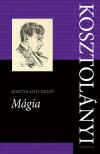 Kosztolányi Dezső-Parádi Andrea[szerk.]-Győrei Zsolt[szerk.] - Mágia