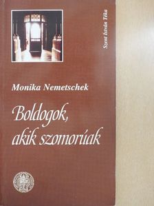 Monika Nemetschek - Boldogok, akik szomorúak [antikvár]