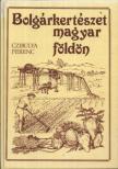 CZIBULYA FERENC - Bolgárkertészet magyar földön [antikvár]