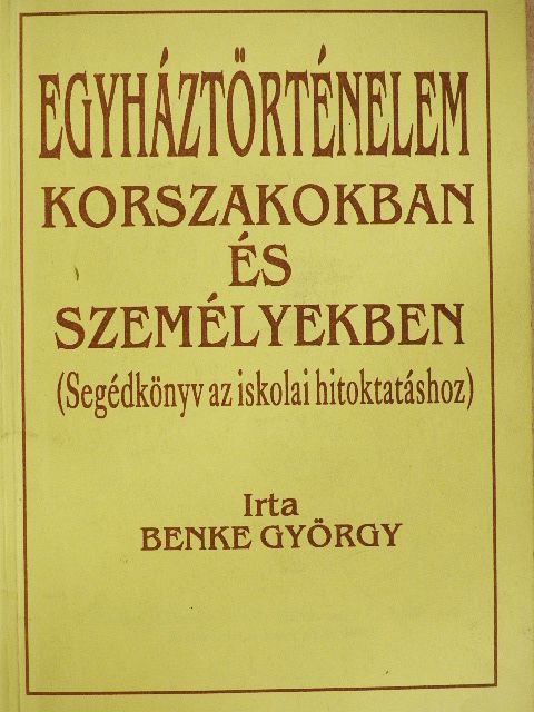 Benke György - Egyháztörténelem korszakokban és személyekben [antikvár]