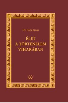 Dr. Kopa János - Élet a történelem viharában