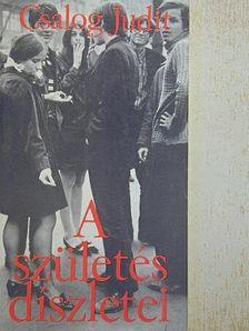 Csalog Judit - A születés díszletei [antikvár]