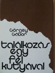 Görgey Gábor - Találkozás egy fél kutyával [antikvár]