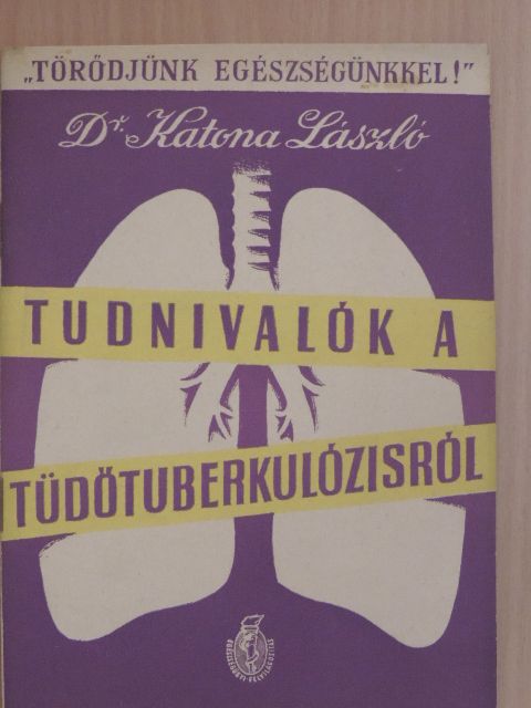 Dr. Katona László - Tudnivalók a tüdőtuberkulózisról [antikvár]