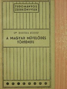 Dr. Bartha József - A magyar művelődés története [antikvár]
