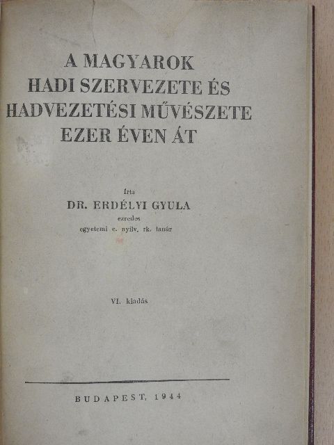 Dr. Erdélyi Gyula - A magyarok hadi szervezete és hadvezetési művészete ezer éven át [antikvár]