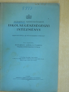 Budapest Székesfőváros Iskolaegészségügyi Intézménye szervezetének és működésének leírása [antikvár]
