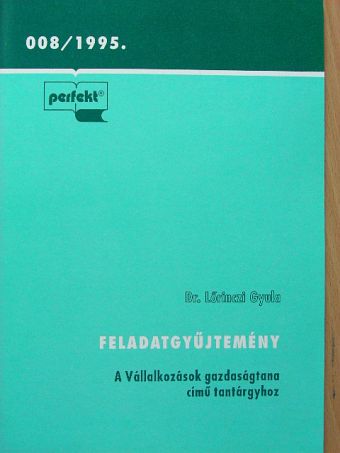 Dr. Lőrinczi Gyula - Feladatgyűjtemény a Vállalkozások gazdaságtana című tantárgyhoz [antikvár]