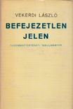 VEKERDI LÁSZLÓ - Befejezetlen jelen [antikvár]
