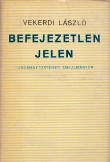 VEKERDI LÁSZLÓ - Befejezetlen jelen [antikvár]