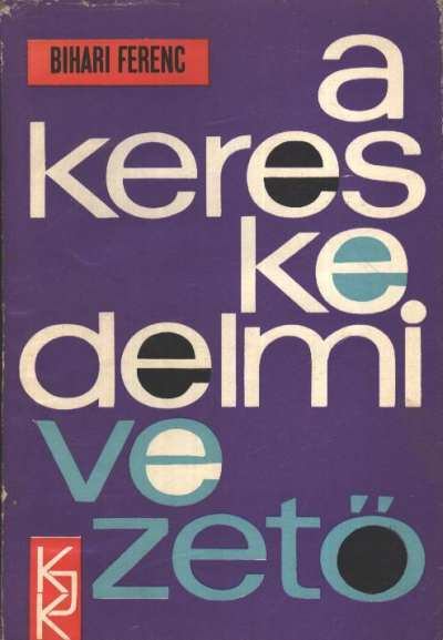 Bihari Ferenc - A kereskedelmi vezető [antikvár]