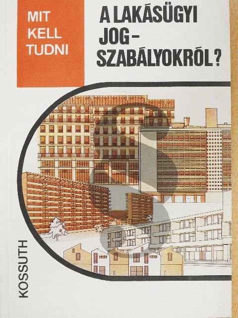 Oszlányi Zsolt - Mit kell tudni a lakásügyi jogszabályokról? [antikvár]