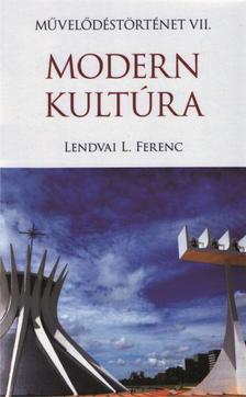 Lendvai L. Ferenc - Modern kultúra - Művelődéstörténet VII.