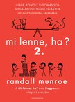 Randall Munroe - Mi lenne, ha? 2. - Újabb, komoly tudományos megalapozottságú válaszok abszurd hipotetikus kérdésekre