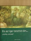 Liszka József - És az Ige testté lőn... [antikvár]