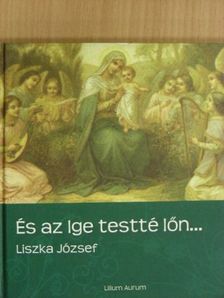 Liszka József - És az Ige testté lőn... [antikvár]