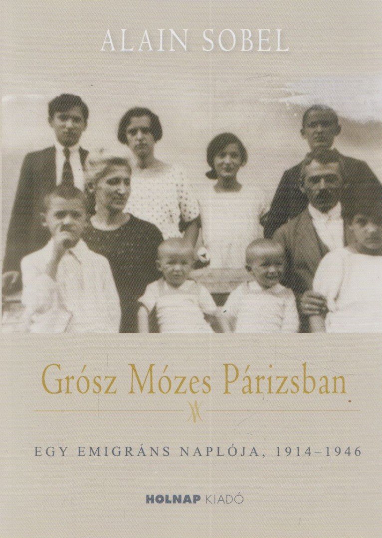 Alain Sobel - Grósz Mózes Párizsban - Egy emigráns naplója 1941-1946 [antikvár]