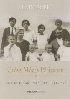 Alain Sobel - Grósz Mózes Párizsban - Egy emigráns naplója 1941-1946 [antikvár]