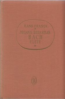 Franck, Hans - Johann Sebastian Bach élete [antikvár]