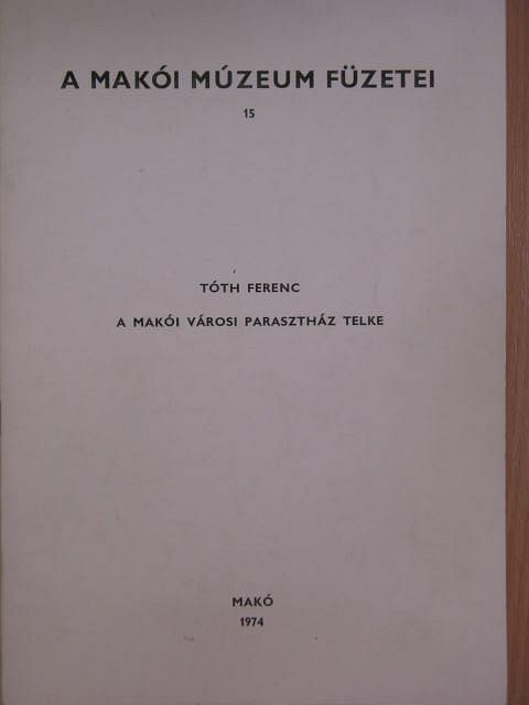 Tóth Ferenc - A makói városi parasztház telke [antikvár]