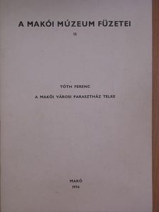 Tóth Ferenc - A makói városi parasztház telke [antikvár]
