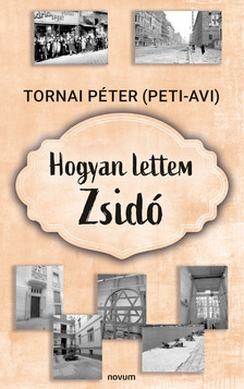 Tornai Péter (Peti-Avi) - Hogyan lettem Zsidó [eKönyv: epub, mobi]