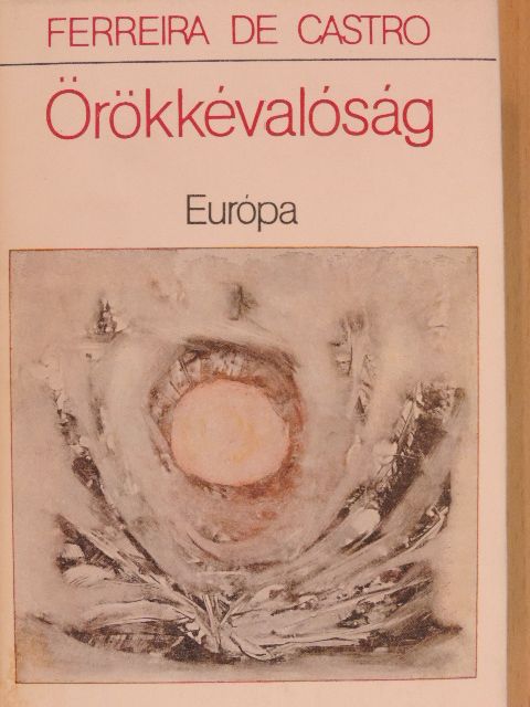 Ferreira de Castro - Örökkévalóság [antikvár]