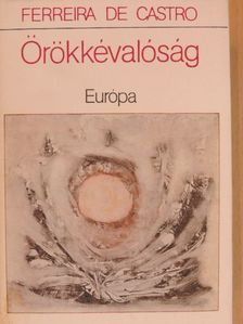 Ferreira de Castro - Örökkévalóság [antikvár]
