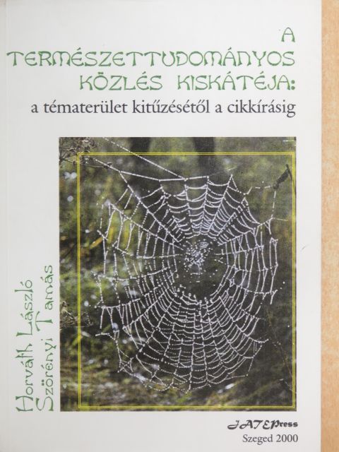 Horváth László - A természettudományos közlés kiskátéja: a tématerület kitűzésétől a cikkírásig [antikvár]