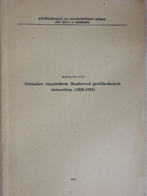 Kápolnai Iván - Statisztikai vizsgálódások Mezőkövesd gazdálkodásának történetében (1828-1935) [antikvár]