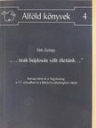 Elek György - "...tsak bújdosás vólt életünk..." (dedikált példány) [antikvár]