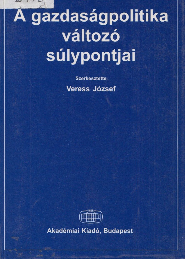 VERESS JÓZSEF - A gazdaságpolitika változó súlypontjai [antikvár]