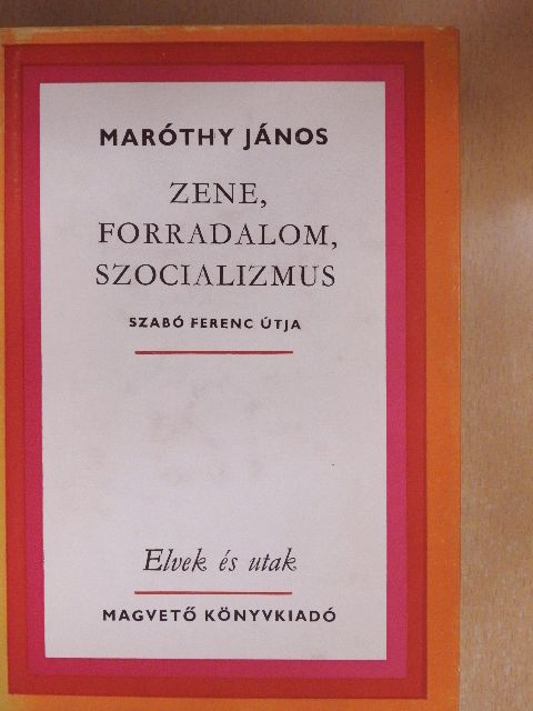 Maróthy János - Zene, forradalom, szocializmus [antikvár]