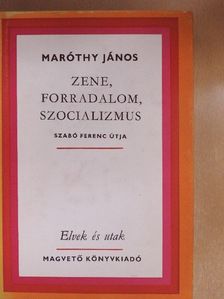 Maróthy János - Zene, forradalom, szocializmus [antikvár]