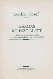 Botlik József - Hármas kereszt alatt [antikvár]