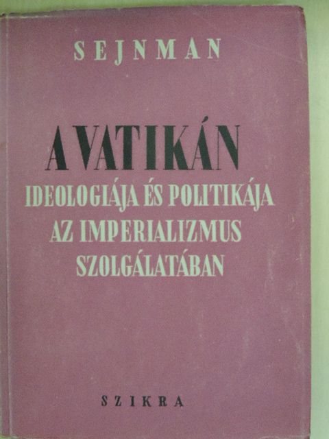 M. M. Sejnman - A Vatikán ideologiája és politikája az imperializmus szolgálatában [antikvár]