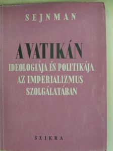 M. M. Sejnman - A Vatikán ideologiája és politikája az imperializmus szolgálatában [antikvár]