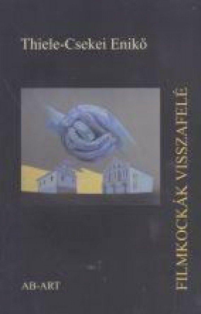 Thiele, Csekei Enikő - Filmkockák visszafelé [antikvár]