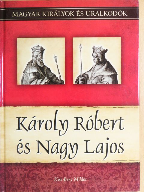 Kiss-Béry Miklós - Károly Róbert és Nagy Lajos [antikvár]