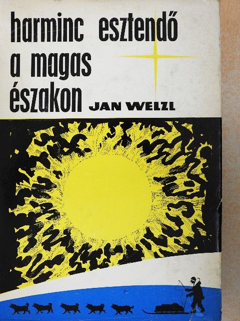 Jan Welzl - Harminc esztendő a magas északon [antikvár]