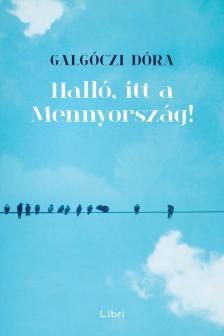Galgóczi Dóra - Halló, itt a Mennyország! [antikvár]
