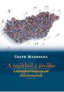 Csath Magdolna - A múltból a jövőbe [antikvár]