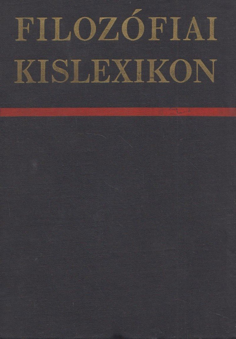 Szigeti Györgyné, Vári Györgyné (szerk.), Volczer Árpád (szerk.) - Filozófiai kislexikon [antikvár]