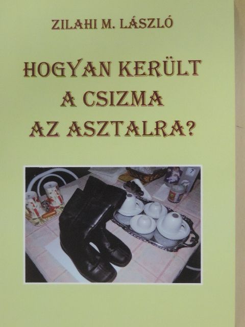 Marosi László - Hogyan került a csizma az asztalra? [antikvár]