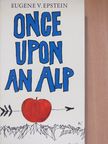 Eugene V. Epstein - Once upon an Alp [antikvár]