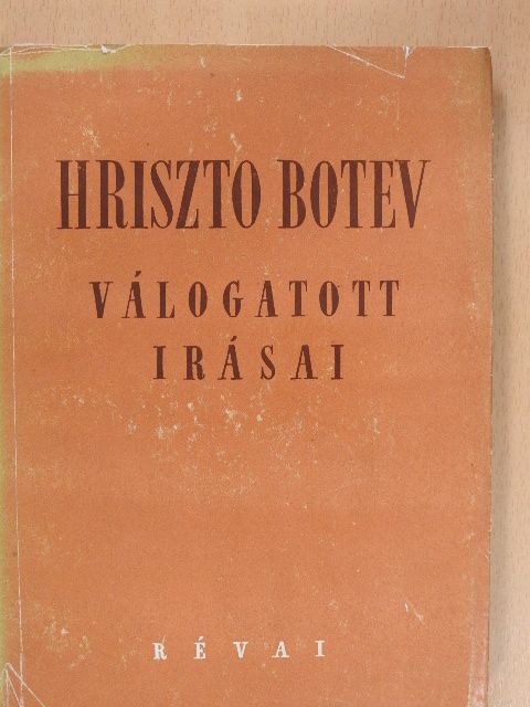 Hriszto Botev - Hriszto Botev válogatott írásai [antikvár]