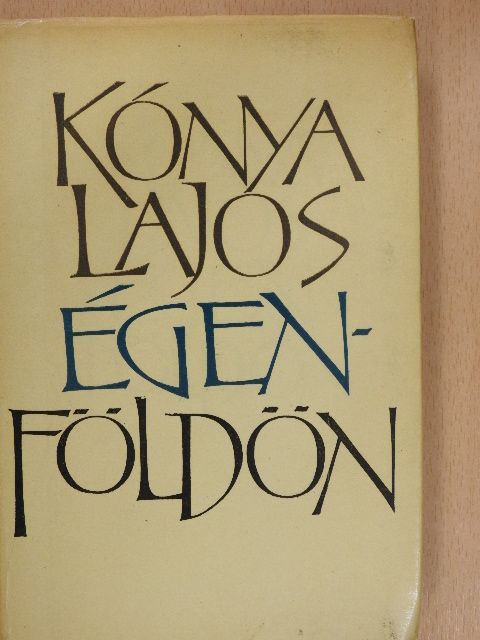 Kónya Lajos - Égen-földön (dedikált példány) [antikvár]
