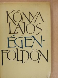 Kónya Lajos - Égen-földön (dedikált példány) [antikvár]