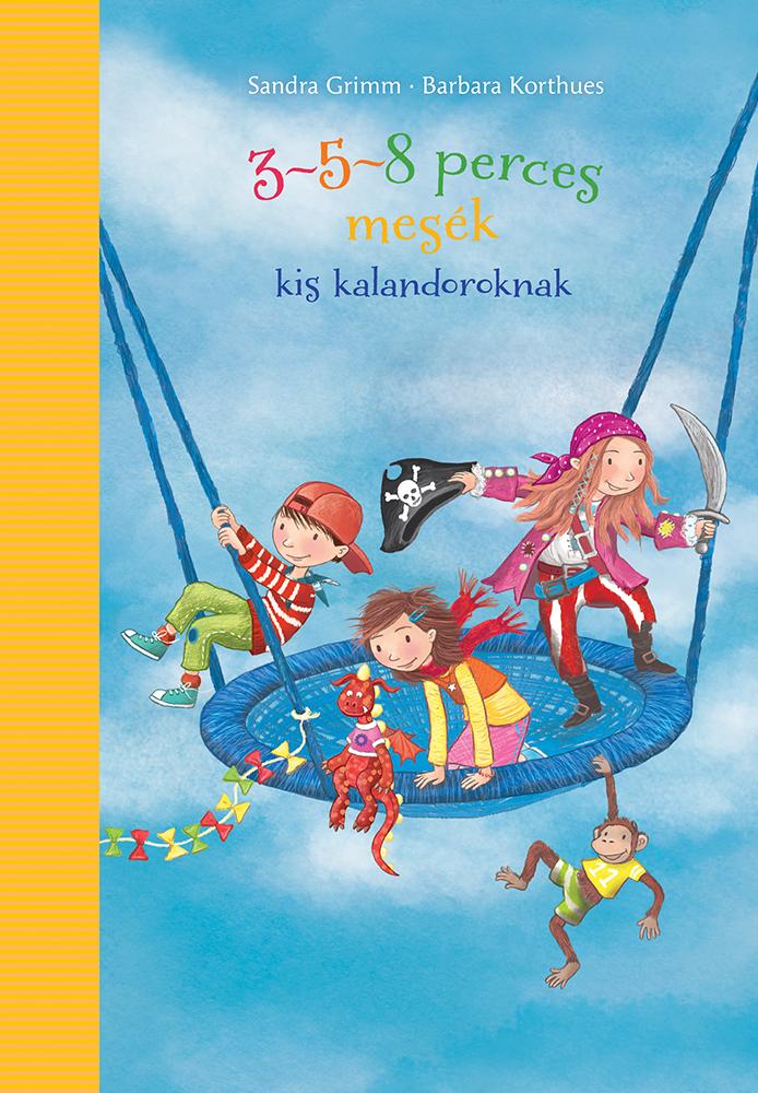 Sandra Grimm-Barbara Korthues - 3-5-8 perces mesék - kis kalandoroknak